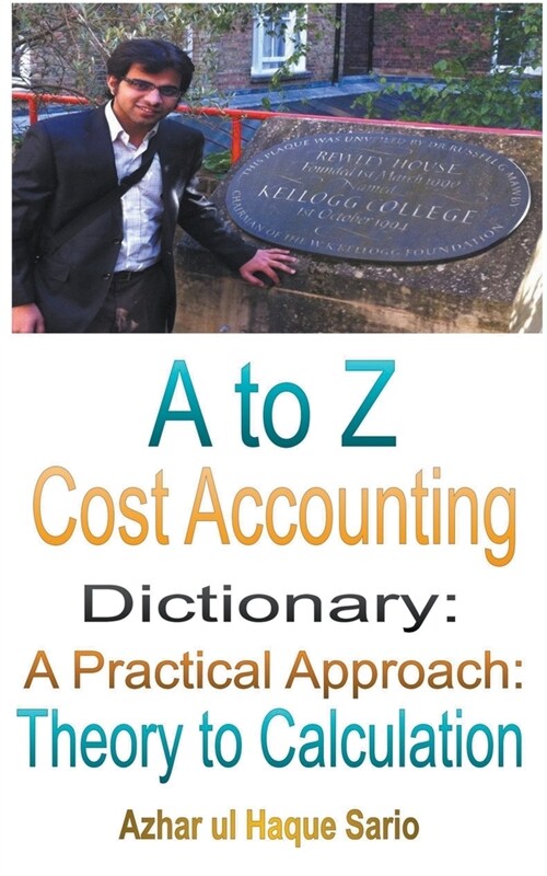 A to Z Cost Accounting Dictionary: A Practical Approach - Theory to Calculation (Paperback)