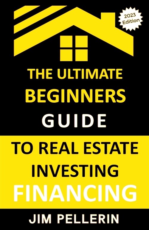 Ultimate Beginners Guide to Real Estate Investing Financing (Paperback)
