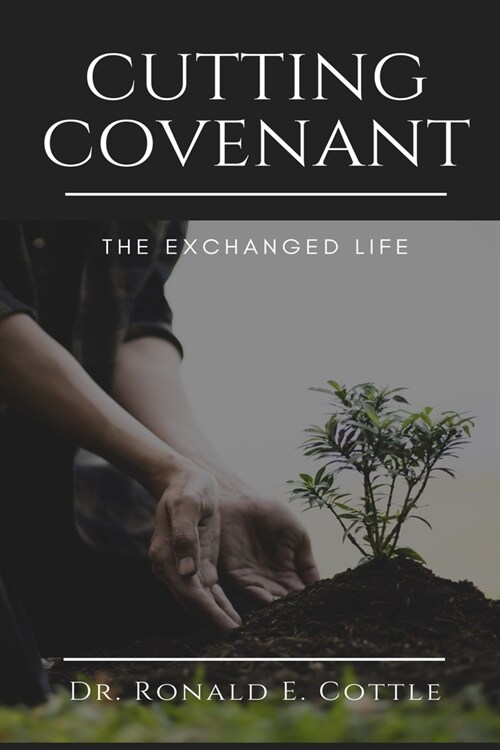 Cutting Covenant: The Exchanged Life (Paperback)