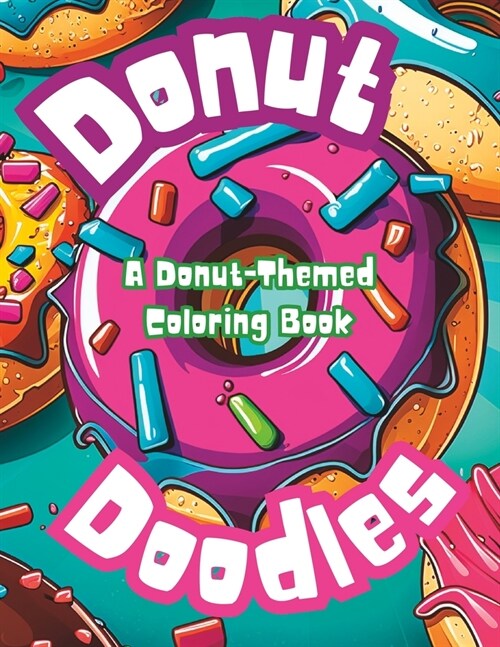 Donut Doodles: A Donut-Themed Coloring Book: Adult coloring book for relaxation (Paperback)