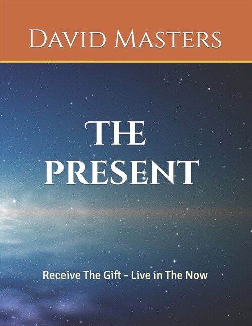 The Present: Receive The Gift - Live In The Now (Paperback)