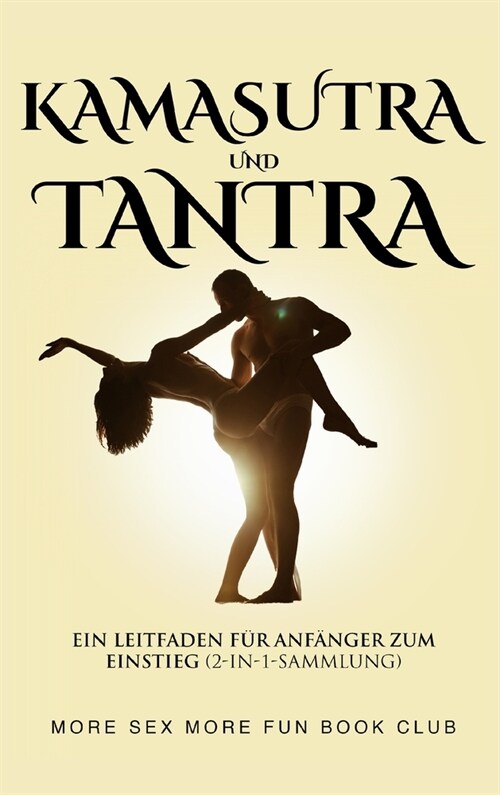 Kamasutra und Tantra: Ein Leitfaden f? Anf?ger zum Einstieg (2-in-1-Sammlung) (Hardcover)