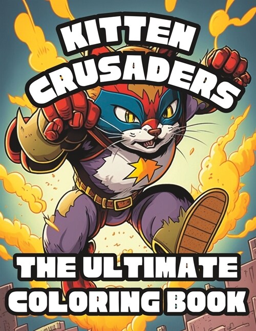 Kitten Crusaders: The Ultimate Coloring Book: Adult coloring book for mindfulness relaxation (Paperback)