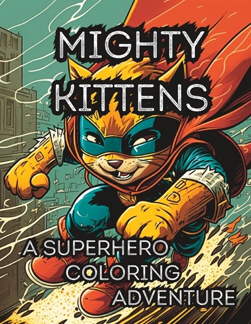 Mighty Kittens: A Superhero Coloring Adventure: Mindfulness coloring book for relaxation (Paperback)