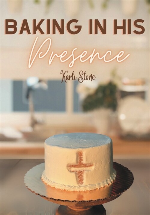 Baking In His Presence: Cookbook Devotional (Paperback)