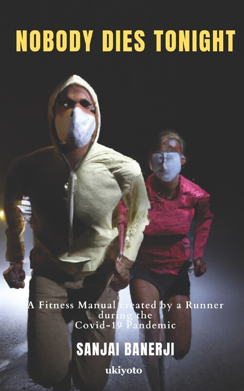 Nobody Dies Tonight: A Fitness Manual Created By A Runner During The Covid-19 Pandemic (Paperback)