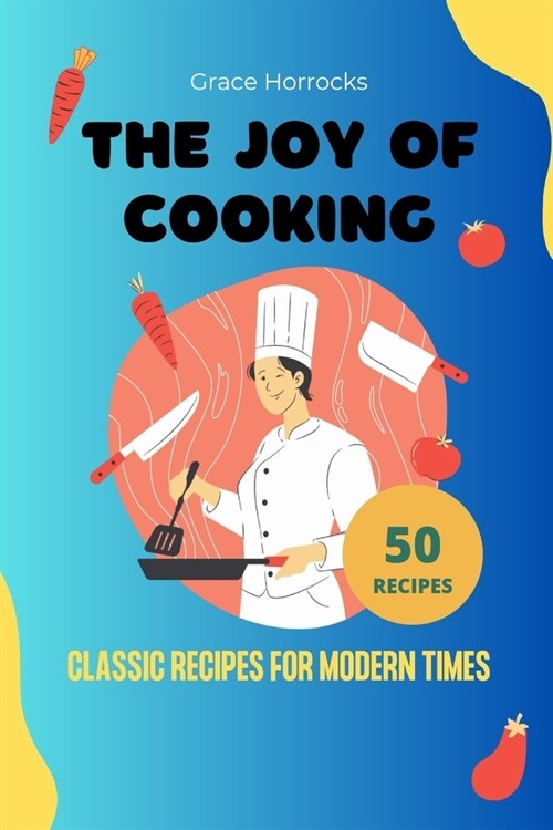 The Joy of Cooking: Classic Recipes for Modern Times (Paperback)