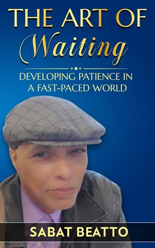 The art of waiting: Developing Patience in a Fast-Paced World (Paperback)