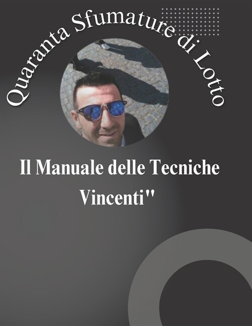 Quaranta Sfumature di Lotto: Il Manuale delle Tecniche Vincenti (Paperback)