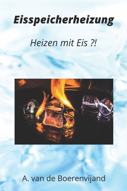 Eisspeicherheizung: Heizen mit Eis?! (Paperback)