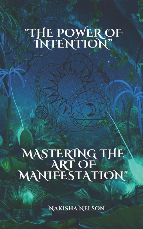 The Power of Intention: Mastering the Art of Manifestation (Paperback)
