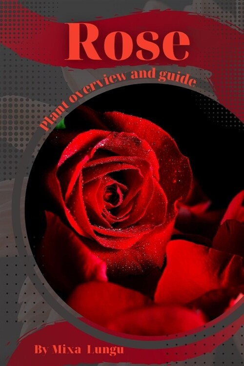 Rose: Plant overview and guide (Paperback)