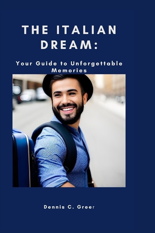 The Italian Dream: : Your Guide to Unforgettable Memories (Paperback)