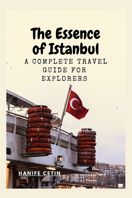 The Essence of Istanbul: A Complete travel Guide for Explorers (Paperback)