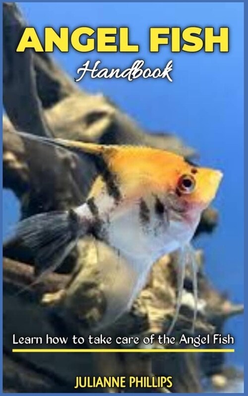 Angel Fish Handbook: Learn how to take care of the Angel fish (Paperback)