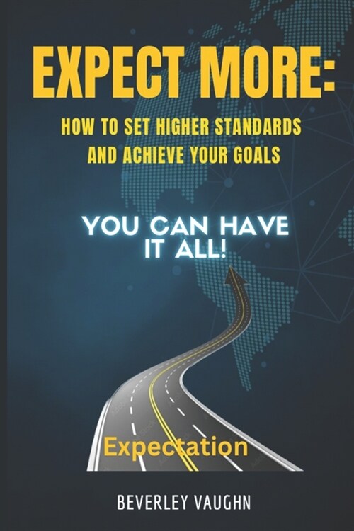Expect More: How to Set Higher Standards and Achieve Your Goals (Paperback)