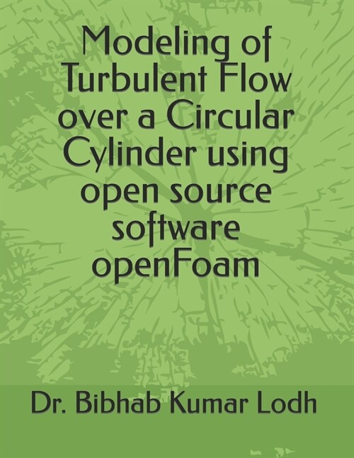 Modeling of Turbulent Flow over a Circular Cylinder using open source software openFoam (Paperback)