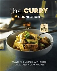 The Curry Connection: Travel the World with These Delectable Curry Recipes (Paperback)