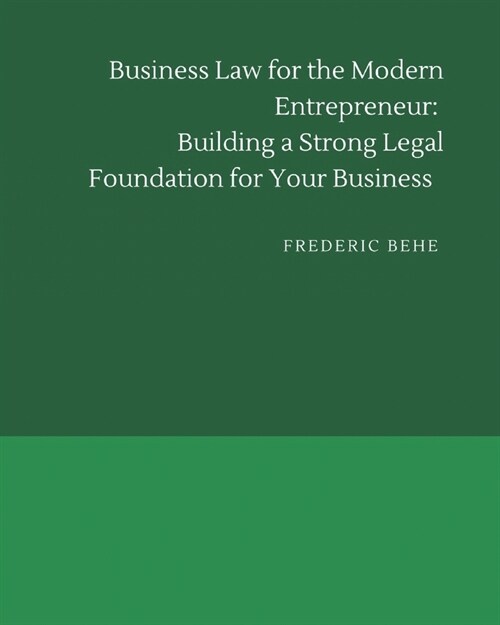 Business Law for the Modern Entrepreneur: Building a Strong Legal Foundation for Your Business (Paperback)