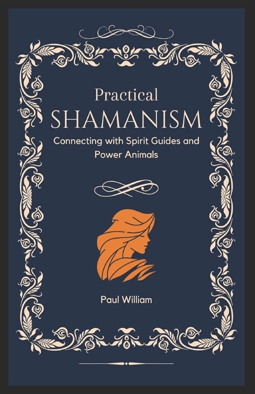 Practical Shamanism: Connecting with Spirit Guides and Power Animals (Paperback)