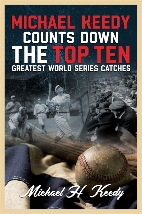 Michael Keedy Counts Down the Top Ten Greatest World Series Catches (Paperback)