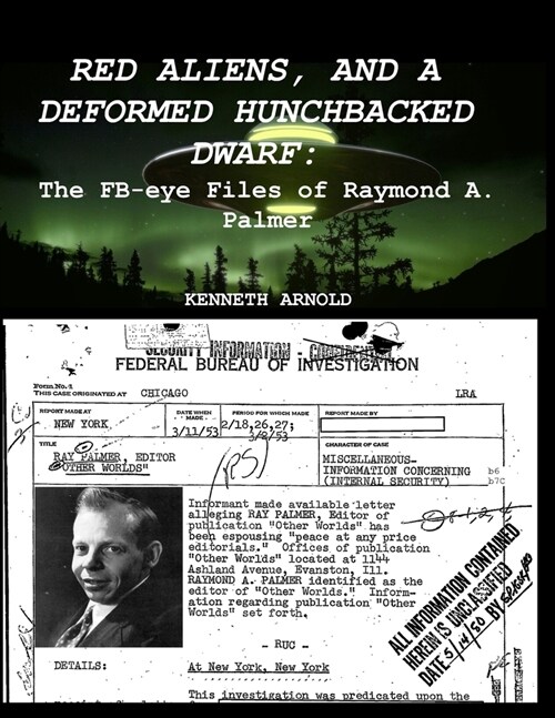 Red Aliens, and a Deformed Hunchbacked Dwarf: The FB-eye Files of Raymond A. Palmer (Paperback)