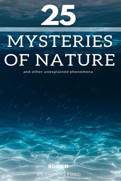 25 mysteries of nature and other unexplained phenomena: book II (Paperback)