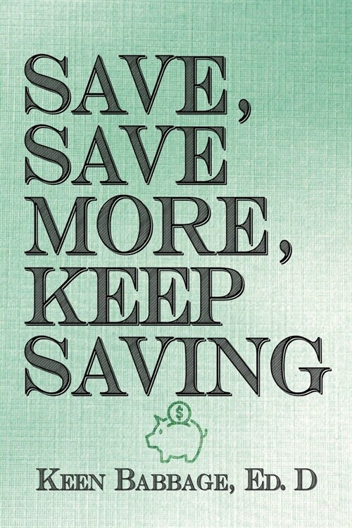Save, Save More, Keep Saving (Paperback)