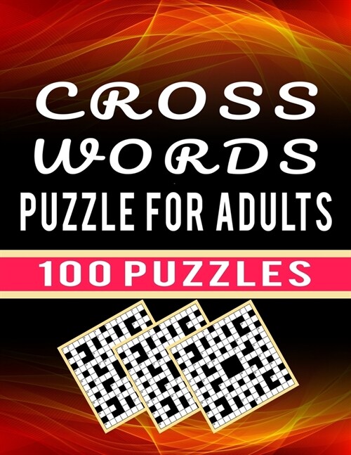 Cross Words Puzzle For Adults - 100 Puzzles: Brain Teaser Crossword Puzzle Book for Seniors Puzzles Lover for Fun - 100 Brain Games Medium Difficulty (Paperback)