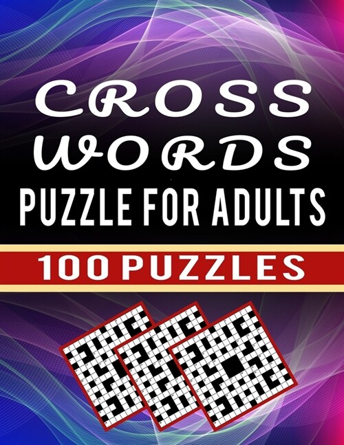 Cross Words Puzzle For Adults - 100 Puzzles: Large Print Crossword Puzzle Book for Seniors to Challenge Their Brain - 100 Unique Cross Word Puzzle Col (Paperback)