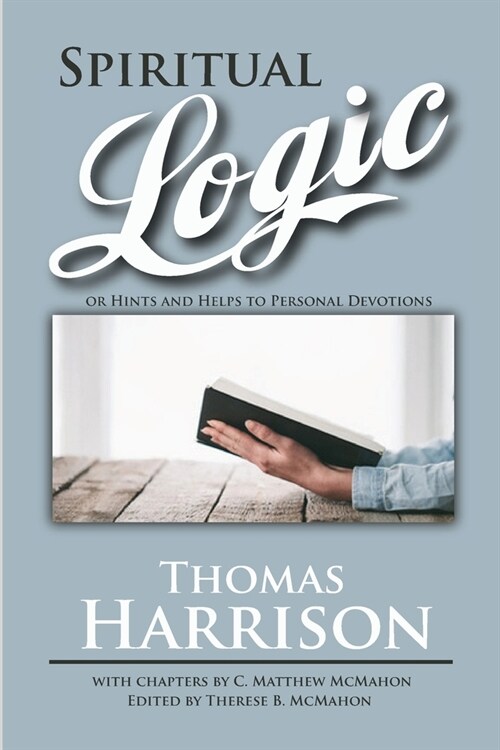Spiritual Logic or Hints and Helps to Personal Devotions (Paperback)