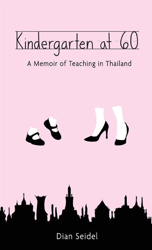 Kindergarten at 60: A Memoir of Teaching in Thailand (Hardcover)