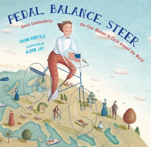Pedal, Balance, Steer: Annie Londonderry, the First Woman to Cycle Around the World (Hardcover)