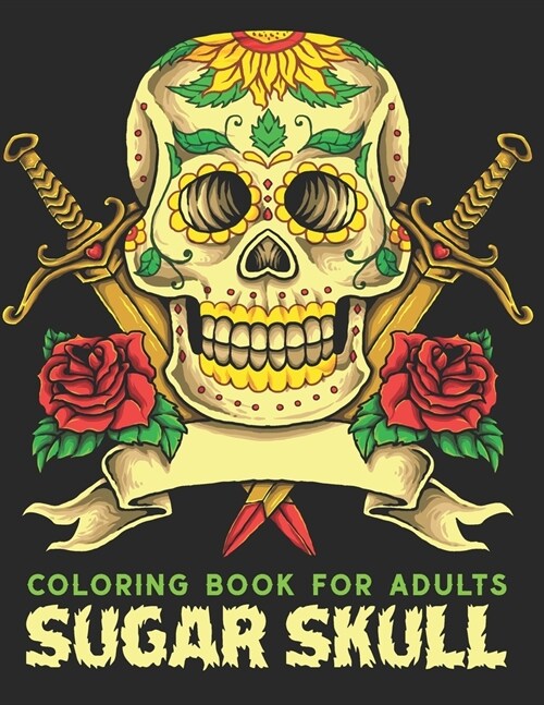 Sugar Skull Coloring Book For Adults: Coloring Books for Adults Featuring Day of the Dead Sugar Skull Illustration for Stress Relief and Relaxation Hu (Paperback)