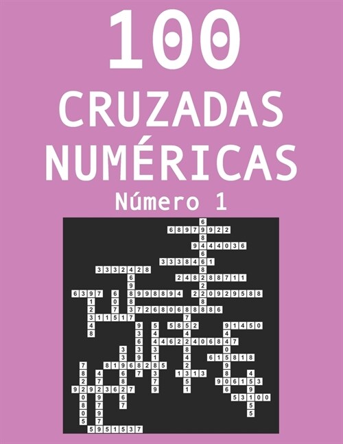 100 cruzadas n?ericas - N?ero 1: Pasatiempos para adultos de cruzadas con n?eros (Paperback)