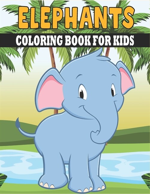 Elephants Coloring Book For Kids: Cute and unique Elephants Designs (Paperback)