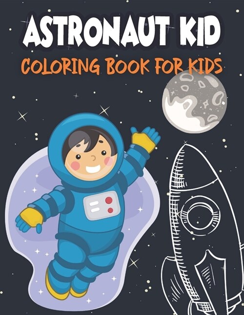 Astronaut Kid Coloring Book For Kids: 50 Unique Designs to Color (Paperback)