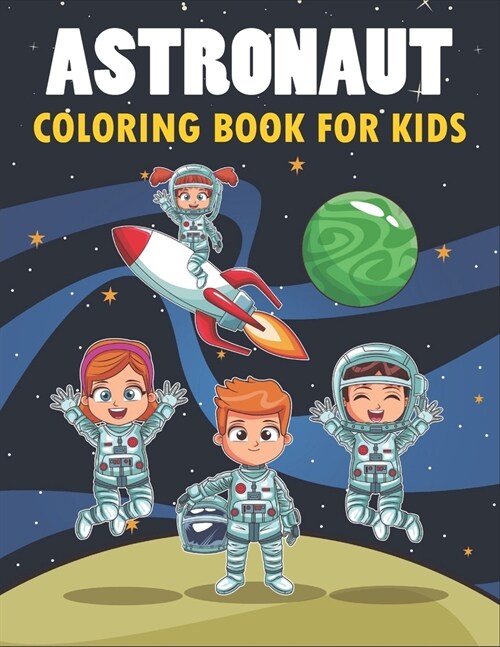 Astronaut Coloring Book For Kids: 50 Astronaut Coloring Pages For Children and Teens (Paperback)