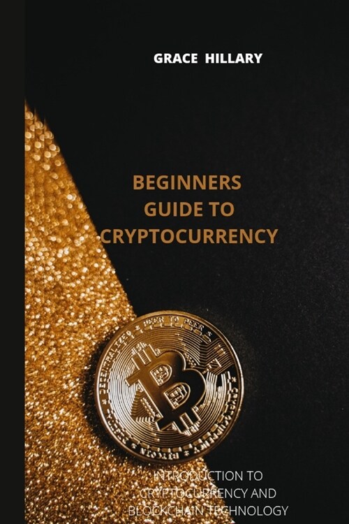 Beginners guide to cryptocurrency: Introduction to cryptocurrency and blockchain (Paperback)