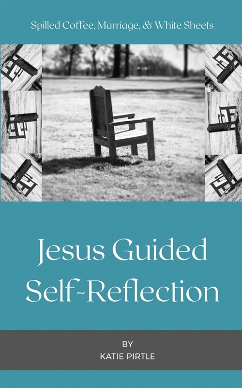Spilled Coffee, Marriage, & White Sheets: Jesus Guided Self-Reflection (Paperback)