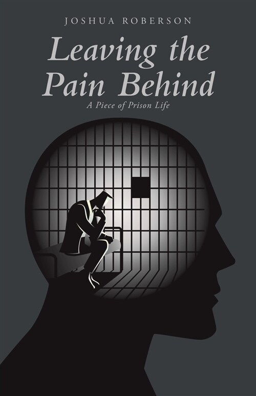 Leaving the Pain Behind: A Piece of Prison Life (Paperback)