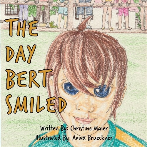 The Day Bert Smiled: A Childrens Book About Cleft Lip and Palate Awareness (Paperback)