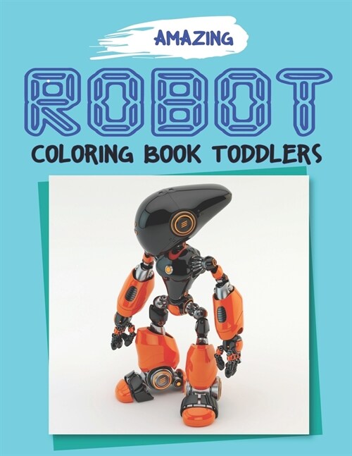Amazing Robot Coloring Book for Toddlers: Explore, Fun with Learn and Grow, Robot Coloring Book for Kids (A Really Best Relaxing Colouring Book for Bo (Paperback)