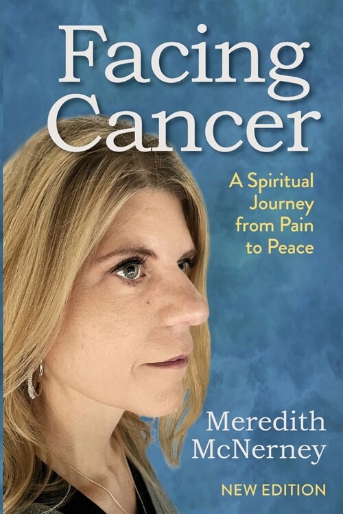 Facing Cancer: A Spiritual Journey from Pain to Peace - New Edition (Paperback)