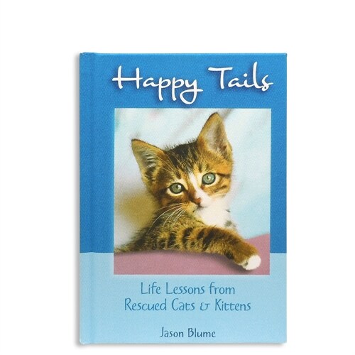 Happy Tails: Life Lessons from Rescued Cats & Kittens (Hardcover)