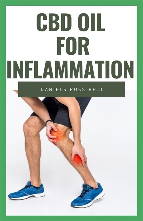 CBD Oil for Inflammation: The Comprehensive Guide on Using CBD Oil to Eliminate Inflammation & Chronic Pain (Paperback)