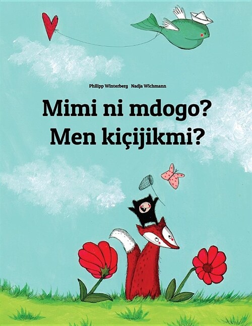 Mimi ni mdogo? Men ki?jikmi?: Swahili-Turkmen (T?kmen?/T?kmen dili): Childrens Picture Book (Bilingual Edition) (Paperback)