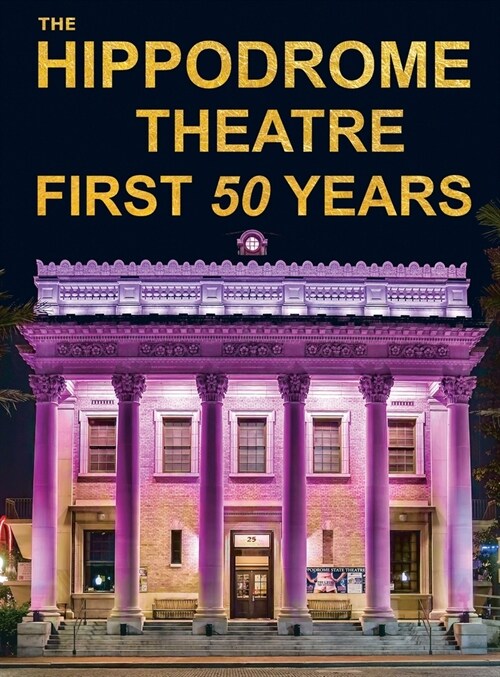 The Hippodrome Theatre First Fifty Years (Hardcover)