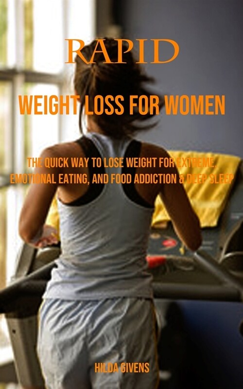 Rapid Weight Loss for Women: The Quick Way to Lose Weight for Extreme, Emotional Eating, and Food Addiction & Deep Sleep (Paperback)