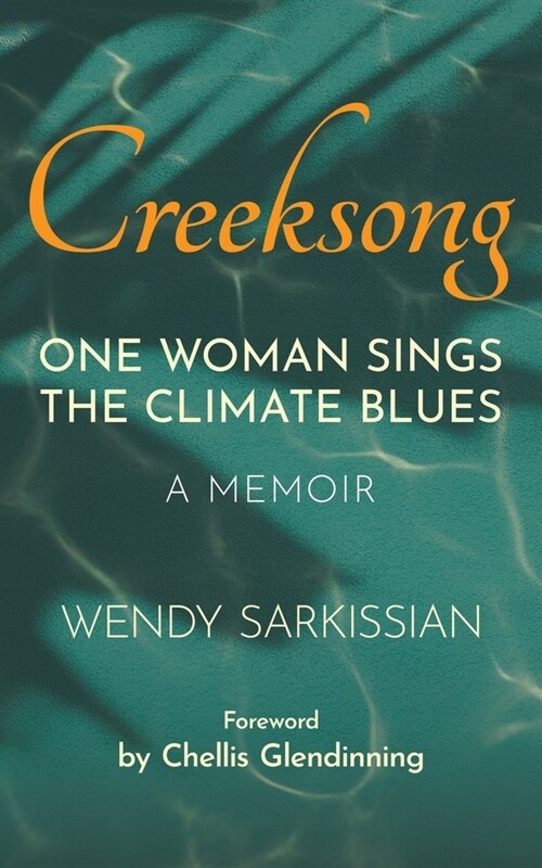 Creeksong: One Woman Sings the Climate Blues - A Memoir (Paperback)